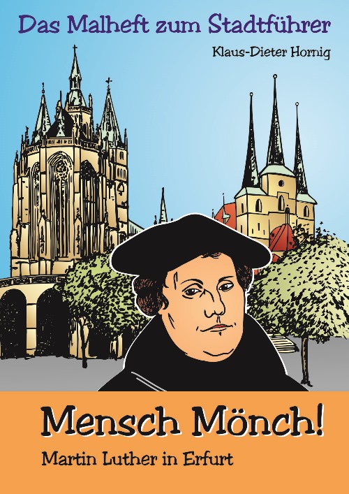 Wie der Kinderstadtführer und das Malheft „Mensch Mönch! Martin Luther in Erfurt“ entstanden